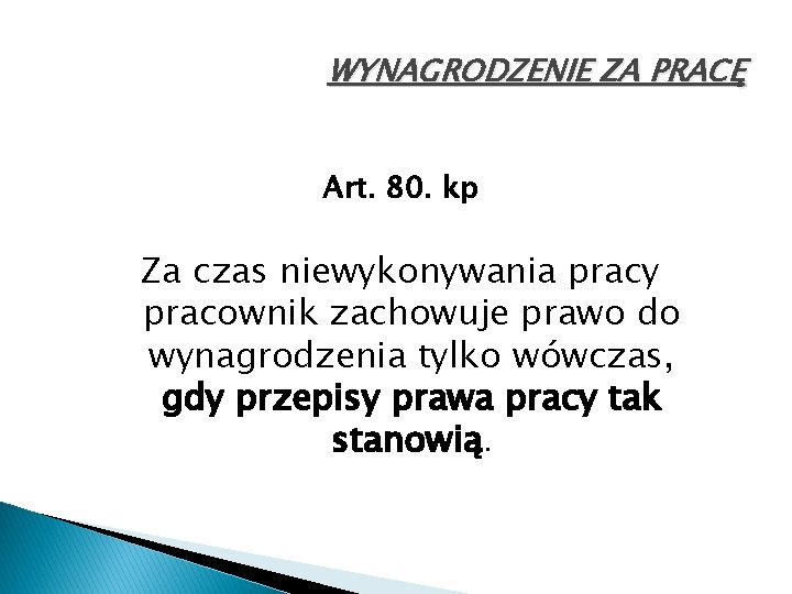 WYNAGRODZENIE ZA PRACĘ Art. 80. kp Za czas niewykonywania pracy pracownik zachowuje prawo do