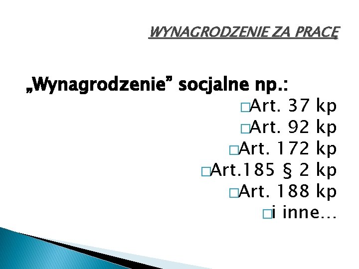 WYNAGRODZENIE ZA PRACĘ „Wynagrodzenie” socjalne np. : �Art. 37 kp �Art. 92 kp �Art.