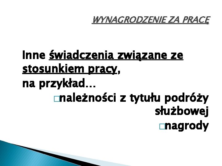 WYNAGRODZENIE ZA PRACĘ Inne świadczenia związane ze stosunkiem pracy, na przykład… �należności z tytułu