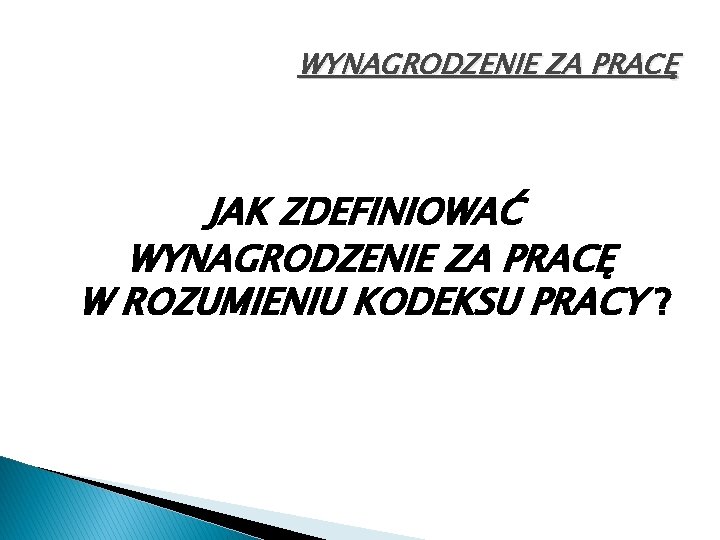 WYNAGRODZENIE ZA PRACĘ JAK ZDEFINIOWAĆ WYNAGRODZENIE ZA PRACĘ W ROZUMIENIU KODEKSU PRACY ? 