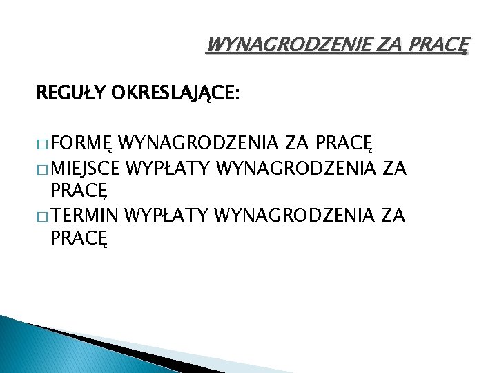WYNAGRODZENIE ZA PRACĘ REGUŁY OKRESLAJĄCE: � FORMĘ WYNAGRODZENIA ZA PRACĘ � MIEJSCE WYPŁATY WYNAGRODZENIA