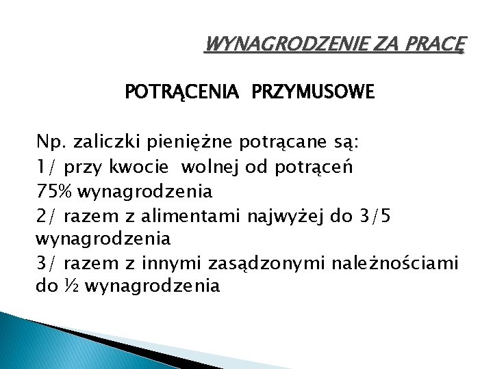 WYNAGRODZENIE ZA PRACĘ POTRĄCENIA PRZYMUSOWE Np. zaliczki pieniężne potrącane są: 1/ przy kwocie wolnej