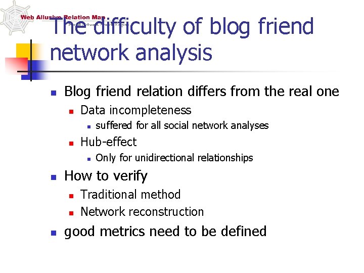 The difficulty of blog friend network analysis n Blog friend relation differs from the