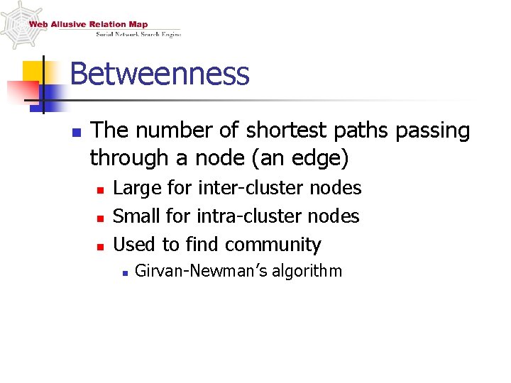 Betweenness n The number of shortest paths passing through a node (an edge) n