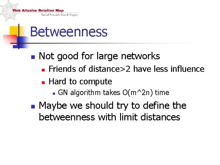 Betweenness n Not good for large networks n n Friends of distance>2 have less
