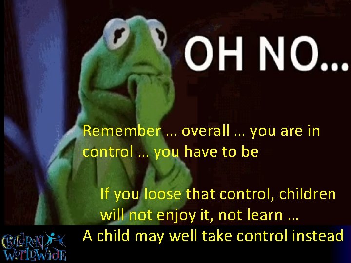 Remember … overall … you are in control … you have to be If