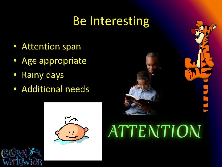Be Interesting • • Attention span Age appropriate Rainy days Additional needs 