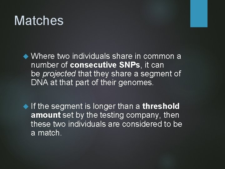 Matches Where two individuals share in common a number of consecutive SNPs, it can