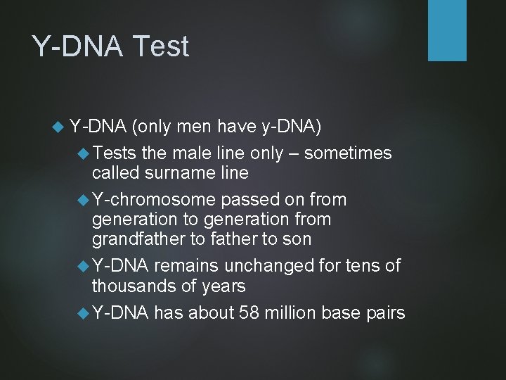 Y-DNA Test Y-DNA (only men have y-DNA) Tests the male line only – sometimes