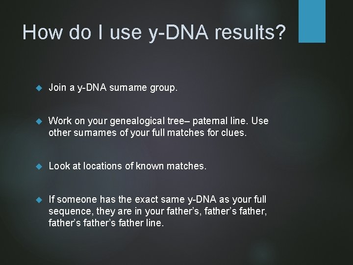 How do I use y-DNA results? Join a y-DNA surname group. Work on your