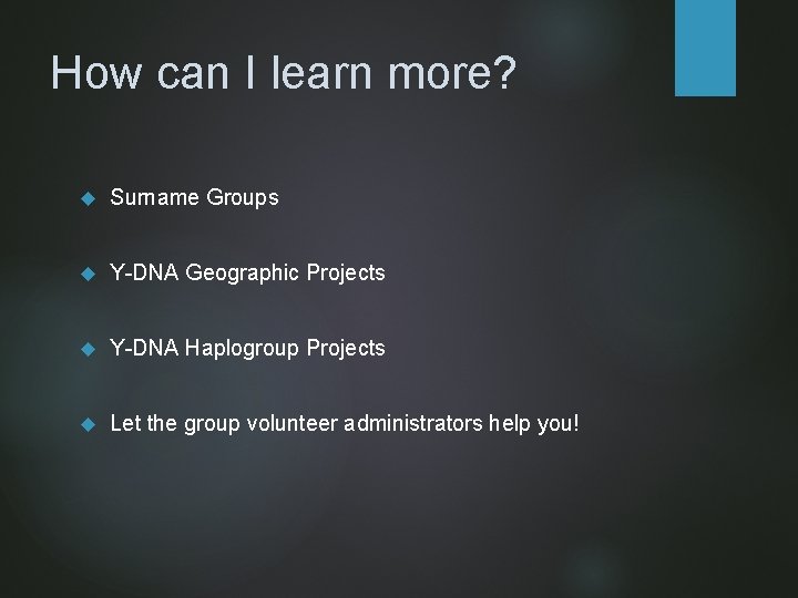 How can I learn more? Surname Groups Y-DNA Geographic Projects Y-DNA Haplogroup Projects Let