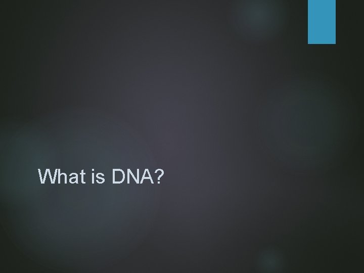 What is DNA? 