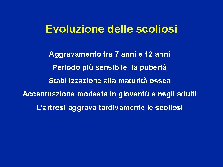 Evoluzione delle scoliosi Aggravamento tra 7 anni e 12 anni Periodo più sensibile la