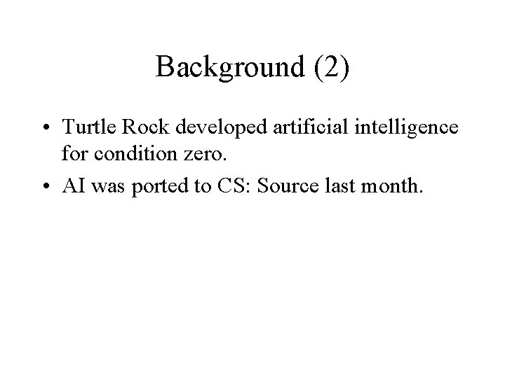 Background (2) • Turtle Rock developed artificial intelligence for condition zero. • AI was