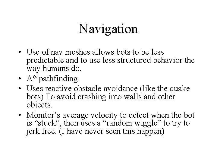 Navigation • Use of nav meshes allows bots to be less predictable and to