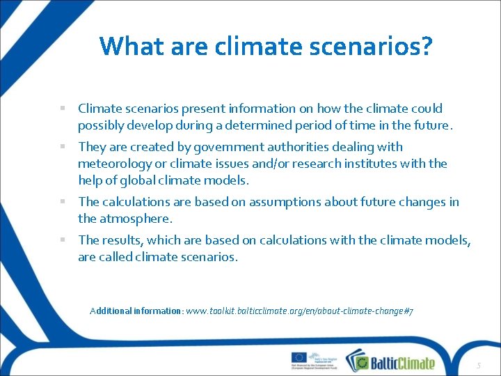 What are climate scenarios? Climate scenarios present information on how the climate could possibly