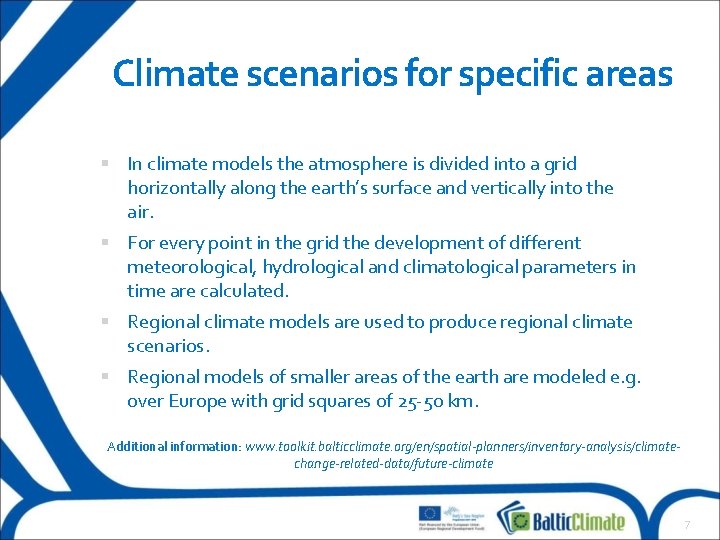 Climate scenarios for specific areas In climate models the atmosphere is divided into a