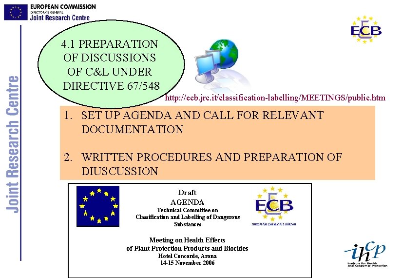4. 1 PREPARATION OF DISCUSSIONS OF C&L UNDER DIRECTIVE 67/548 http: //ecb. jrc. it/classification-labelling/MEETINGS/public.