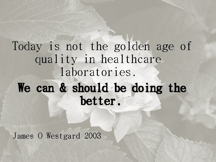 Today is not the golden age of quality in healthcare laboratories. We can &