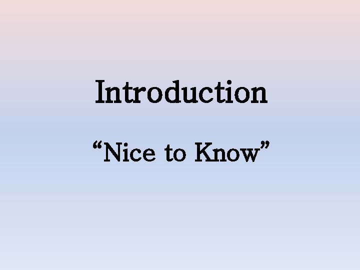 Introduction “Nice to Know” 
