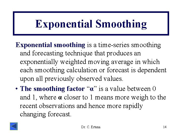 Exponential Smoothing Exponential smoothing is a time-series smoothing and forecasting technique that produces an