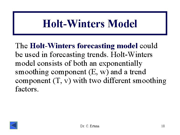 Holt-Winters Model The Holt-Winters forecasting model could be used in forecasting trends. Holt-Winters model