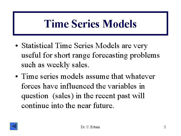 Time Series Models • Statistical Time Series Models are very useful for short range