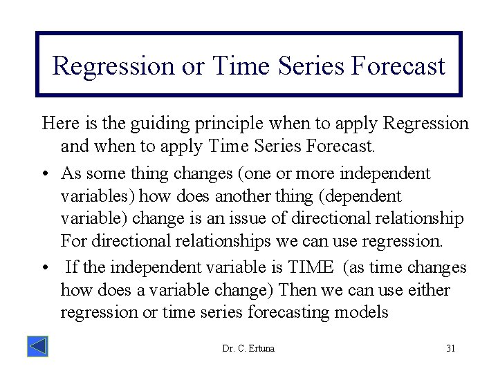 Regression or Time Series Forecast Here is the guiding principle when to apply Regression