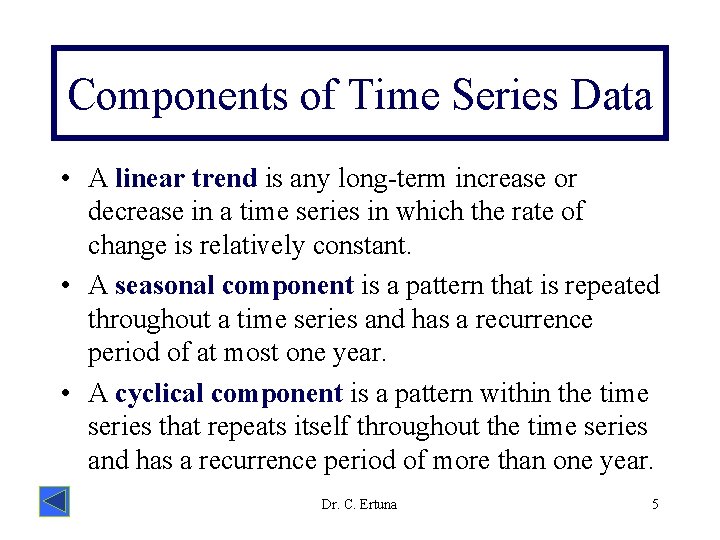 Components of Time Series Data • A linear trend is any long-term increase or