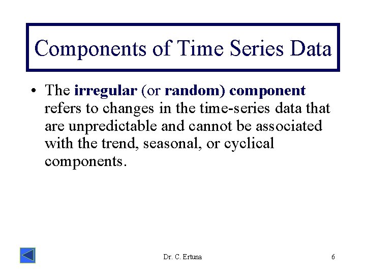 Components of Time Series Data • The irregular (or random) component refers to changes
