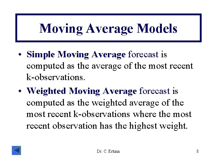 Moving Average Models • Simple Moving Average forecast is computed as the average of