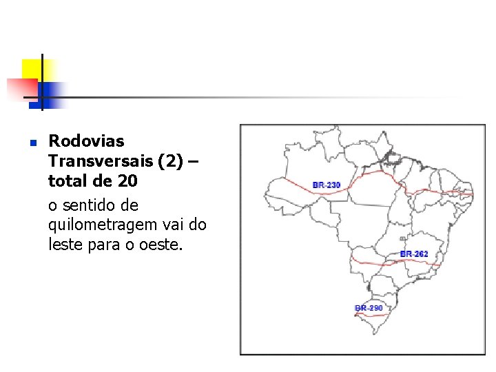 n Rodovias Transversais (2) – total de 20 o sentido de quilometragem vai do
