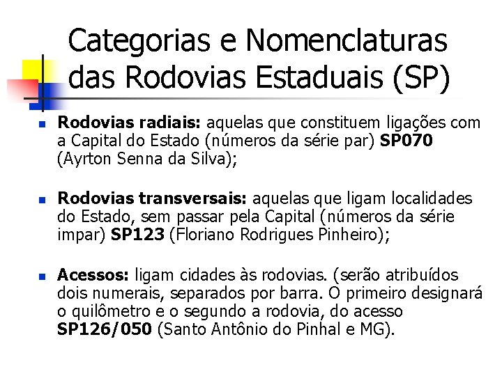 Categorias e Nomenclaturas das Rodovias Estaduais (SP) n n n Rodovias radiais: aquelas que