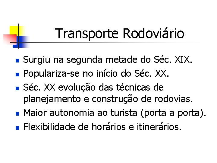 Transporte Rodoviário n n n Surgiu na segunda metade do Séc. XIX. Populariza-se no
