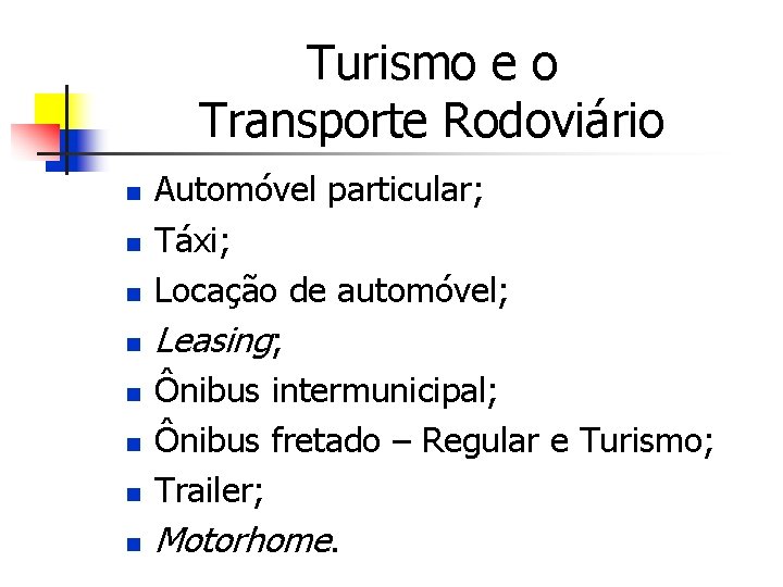 Turismo e o Transporte Rodoviário n n n n Automóvel particular; Táxi; Locação de