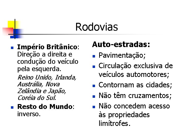Rodovias n n Império Britânico: Direção a direita e condução do veículo pela esquerda.