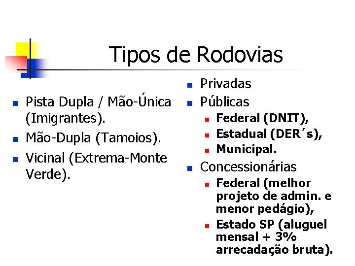 Tipos de Rodovias n n Pista Dupla / Mão-Única (Imigrantes). Mão-Dupla (Tamoios). Vicinal (Extrema-Monte