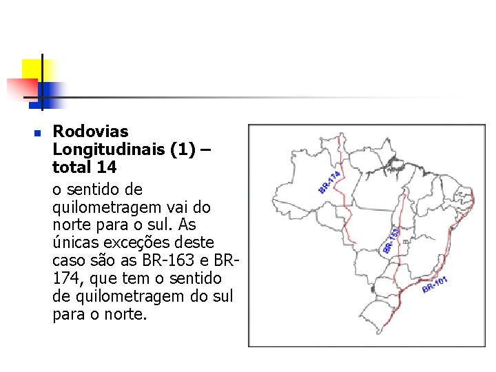 n Rodovias Longitudinais (1) – total 14 o sentido de quilometragem vai do norte