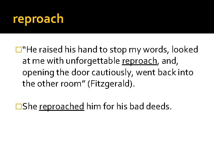 reproach �“He raised his hand to stop my words, looked at me with unforgettable