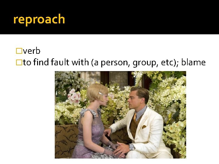 reproach �verb �to find fault with (a person, group, etc); blame 