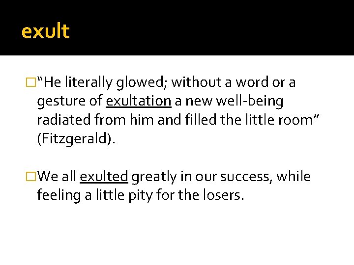 exult �“He literally glowed; without a word or a gesture of exultation a new