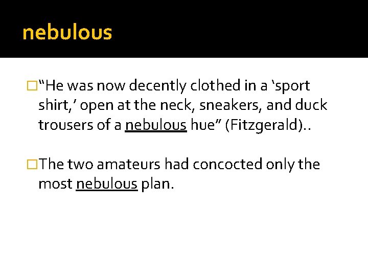 nebulous �“He was now decently clothed in a ‘sport shirt, ’ open at the
