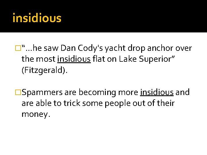 insidious �“. . . he saw Dan Cody's yacht drop anchor over the most