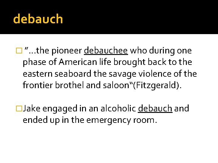 debauch � ”. . . the pioneer debauchee who during one phase of American