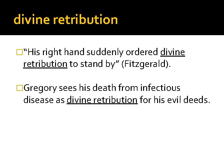 divine retribution �“His right hand suddenly ordered divine retribution to stand by” (Fitzgerald). �Gregory