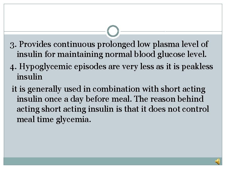 3. Provides continuous prolonged low plasma level of insulin for maintaining normal blood glucose
