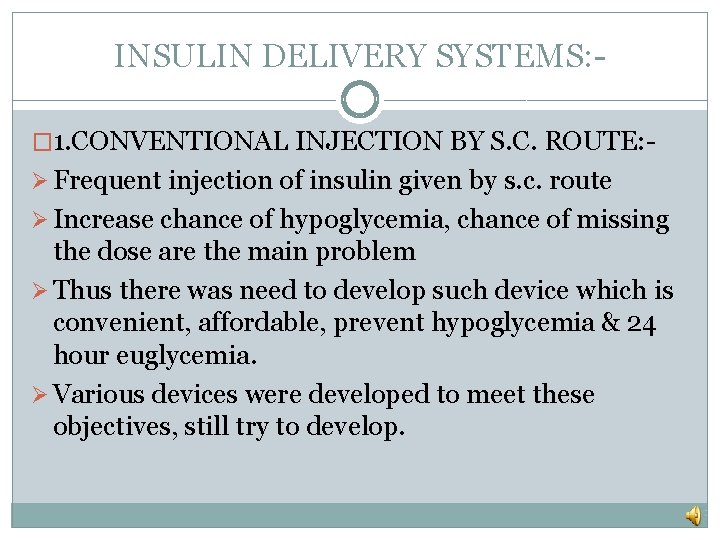 INSULIN DELIVERY SYSTEMS: � 1. CONVENTIONAL INJECTION BY S. C. ROUTE: Ø Frequent injection