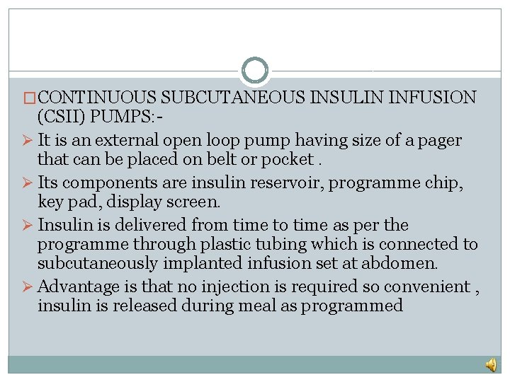 �CONTINUOUS SUBCUTANEOUS INSULIN INFUSION (CSII) PUMPS: Ø It is an external open loop pump