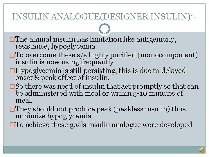 INSULIN ANALOGUE(DESIGNER INSULIN): �The animal insulin has limitation like antigenicity, resistance, hypoglycemia. �To overcome