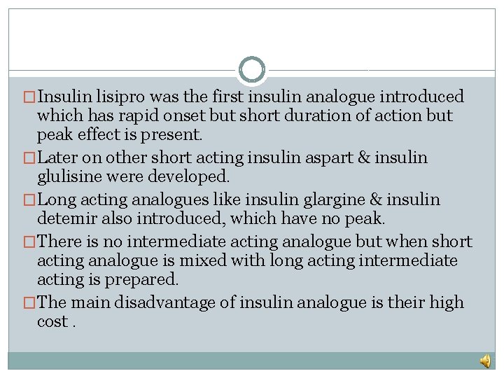 �Insulin lisipro was the first insulin analogue introduced which has rapid onset but short